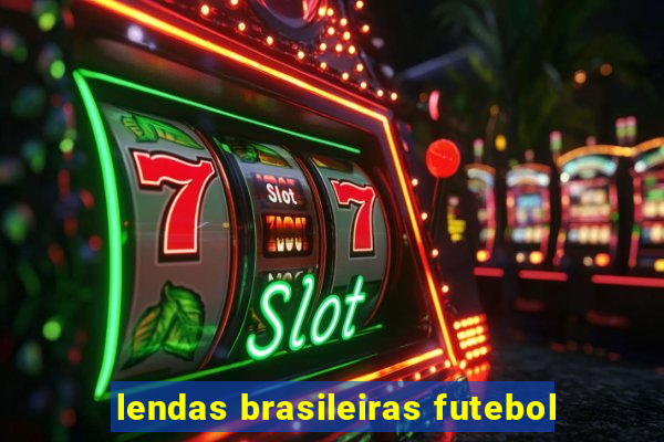 lendas brasileiras futebol